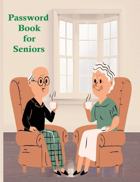 Password Reminder Book for Seniors (Large Print): Password Keeper, Logbook and Organizer for Your Internet Addresses and More! (8.5
