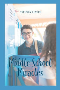 Title: Middle School Miracles, Author: Sydney Hayes