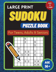 Title: Large Print Sudoku Puzzle Book for Teens, Adults & Seniors: Easy to Very Hard Puzzles with Solutions, Author: Sharp Minds Learning