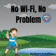 Title: No Wi-Fi, No Problem, Author: Ehren Schaffter