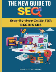 Title: The New Guide to SEO: step by step guide for beginners, Author: Jackie J. Mitchell