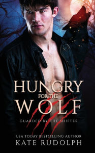 Title: Hungry for the Wolf, Author: Kate Rudolph