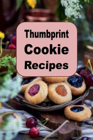 Title: Thumbprint Cookie Recipes, Author: Katy Lyons