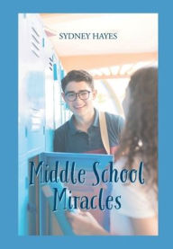 Title: Middle School Miracles, Author: Sydney Hayes