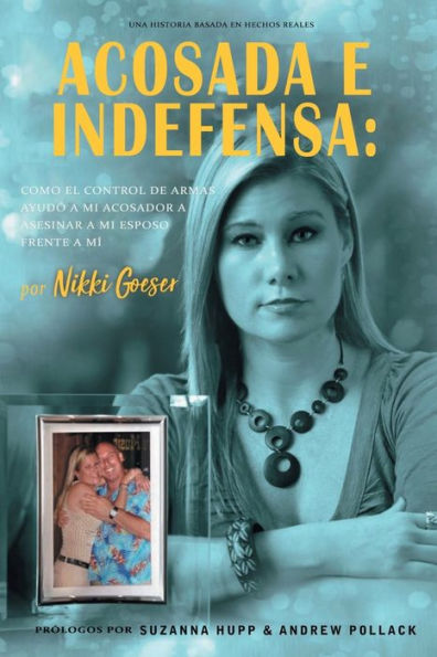 Acosada e Indefensa: Cï¿½mo el control de armas ayudï¿½ a mi acosador a asesinar a mi esposo frente a mï¿½