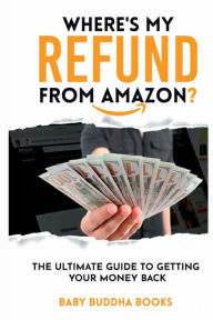 Title: Where's My Refund From Amazon, Author: Baby Buddha Books