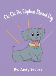 Title: CHI-CHI THE ELEPHANT SKINNED DOG: Chi-Chi finds his voice, Author: Andy Brooks