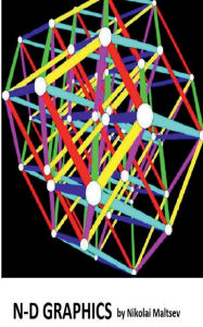 Title: N-D Graphics: What we can see beyond 3-D length, width and height?., Author: Nikolai Maltsev