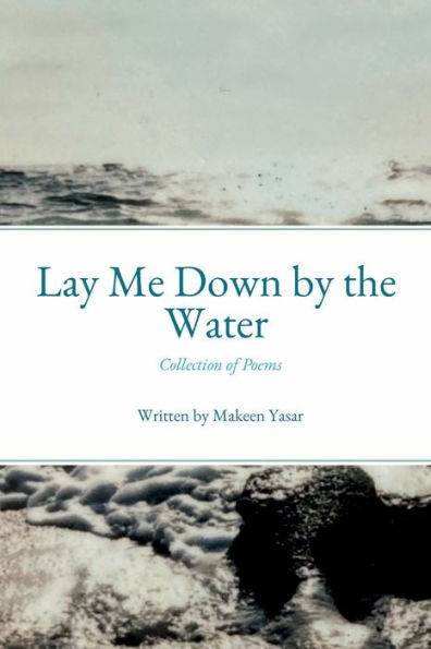 Lay Me Down by the Water: Collection of Poems