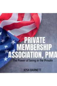 Title: Private Membership Associations, PMA: The Power of being in the Private:, Author: Josh Barnett