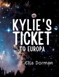 Title: Kylie's Ticket to Europa, Author: Ella Dorman