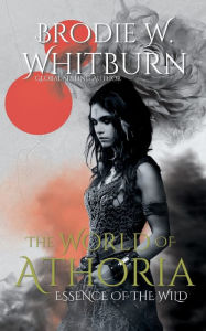 Title: The World of Athoria: Essence of the wild, Author: Brodie Whitburn