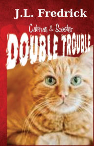 Title: Double Trouble: Catman & Scooter, Author: J. L. Fredrick