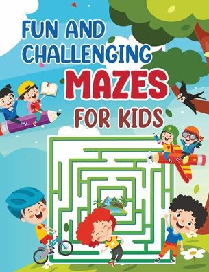 Fun and Challenging Mazes for Kids: Fun and Challenging Maze Activity Workbook for Children: Games, Puzzles, and Problem-Solving