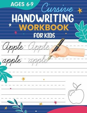 Cursive Handwriting Workbook for Kids: Preschool Practice Cursive Handwriting Workbook: Pre-Kindergarten. And A B C...Tracing and Practice