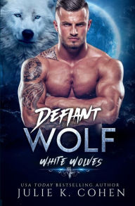 Title: Defiant Wolf: Paranormal Shifter Romance, Author: Julie K. Cohen