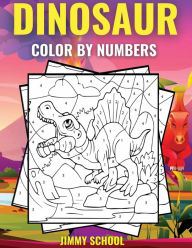 Title: Dinosaur Color By Numbers: Coloring Activity Book for Kids, Girls, Boys Ages 4-8., Author: Jimmy School