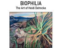 Title: BIOPHILIA: The Art of Heidi Dehncke, Author: Heidi Dehncke