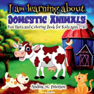 Title: I am learning about Domestic Animals - Fun Facts and Coloring Book for Kids ages 7-10: Great learning Tool for Children General Knowledge Beautiful Pages Cute Designs Original Patterns, Author: Peterson Andrea M.