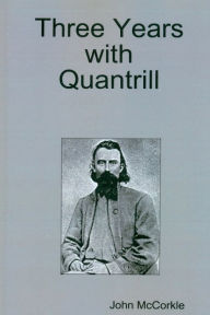 Title: Three Years with Quantrill, Author: Arthur Wyllie