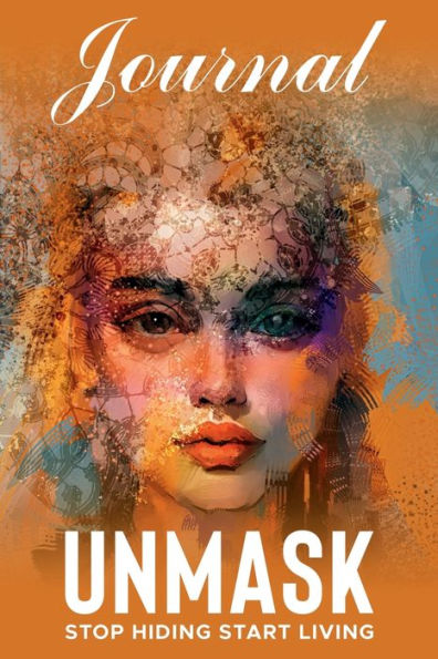 UNMASK Companion Journal: Stop Hiding Start Living