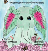 Title: The Elephants Garden and The Miracle Behind It All, Author: Tanya Lyles