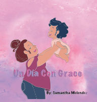 Title: Un Dï¿½a Con Grace, Author: Samantha Melendez