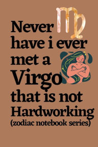 Title: Never Have I Ever Met a Virgo That is Not Hardworking (zodiac notebook series): A cool and neat Virgo journal notebook and a funny gift for Virgos., Author: Bluejay Publishing