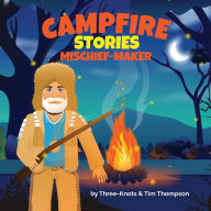 Title: Campfire Stories: Mischief-Maker, Author: Tim Thompson