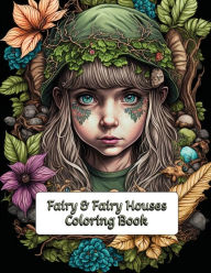 Fairies and Fairy Houses: Teen and Adult Coloring Book