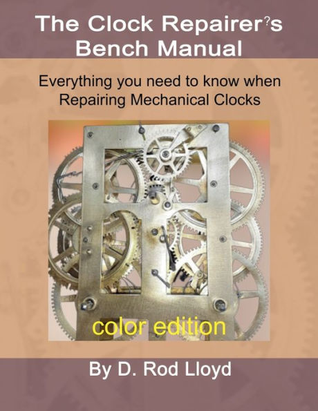 Clock Repairer?s Bench Manual: Everything you need to know When Repairing Mechanical Clocks