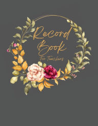 Title: Record Book For Teachers: Attendance, Grades, Classwork, Author: Rena Zeoli