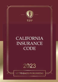 Title: California Insurance Code 2023: California Statutes, Author: California Legislature