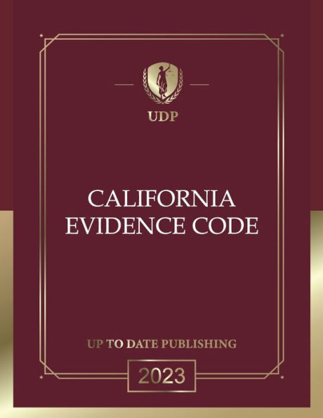 California Evidence Code 2023: California Statutes