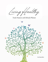 Title: Living Healthy: Food, Finances and Lifestyle Planner, Author: Kasey Blue