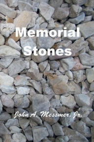Title: Memorial Stones, Author: John A. Messmer Jr.
