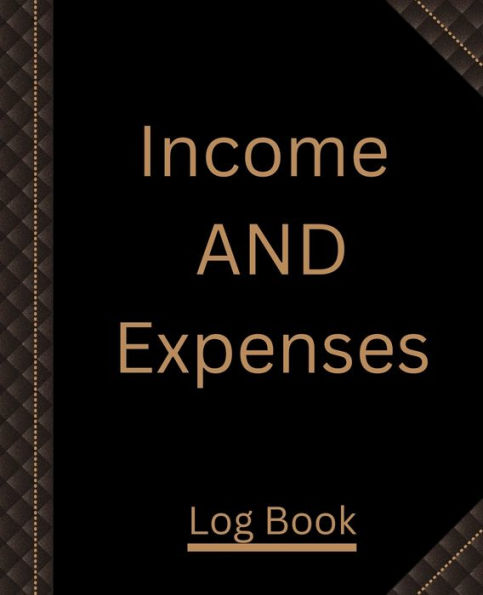 Income And Expenses Log Book: Accounting Ledger Journal Record For Small Business Monthly Record for Small Business / Cash In Out Tracking Ledger