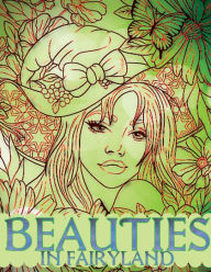 Title: Beauties in Fairyland: 50 Beautiful Illustration of Fairies Coloring Book for Teens & Adults for Anxiety, Relaxation and Stress Relief, Author: Art 3mma
