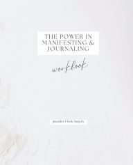 Title: The Power in Manifesting and Journaling: Workbook, Author: Jennifer Fivek Smyth