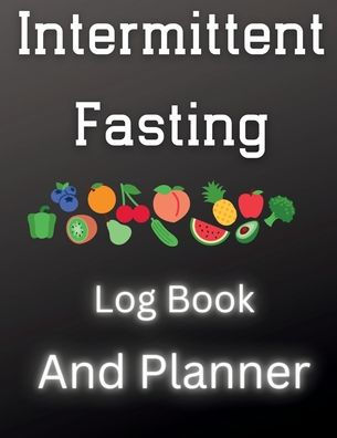 INTERMITTENT FASTING LOG BOOK AND PLANNER: Fast Diet Journal For Healthy Women