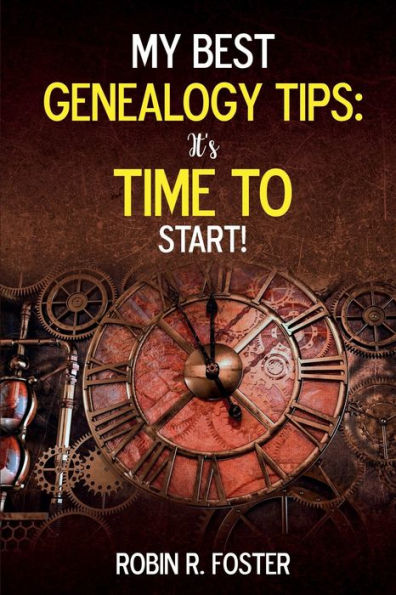 My Best Genealogy Tips: It's Time to Start!: