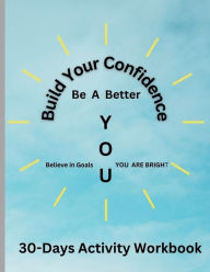 Free audio books on cd downloads Build your Confidence: Be a Better YOU!: in English DJVU FB2 9798823178341