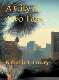 Title: A City of Two Tails, Author: Melanie E. Lowry