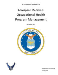 Title: Air Force Manual AFMAN 48-146 Aerospace Medicine: Occupational Health Program Management December 2022:, Author: United States Government Us Air Force