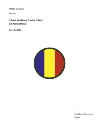 Title: TRADOC Regulation TR 350-6 Enlisted Initial Entry Training Policies and Administration December 2022, Author: United States Government Us Army