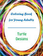 Coloring Book for Young Adults: Turtle Designs