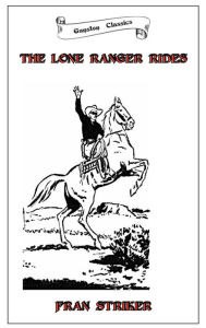 Title: THE LONE RANGER RIDES, Author: FRAN STRIKER