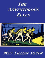 Title: The Adventurous Elves: An Authoritative Fairy Story, Author: May Lillian Paten