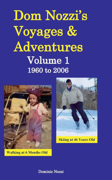 Dom Nozzi's Voyages and Adventures, Volume 1, 1960 to 2006