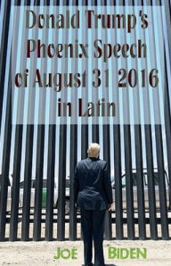 Title: Donald Trump's Phoenix Speech of August 31 2016 in Latin, Author: Joe Biden